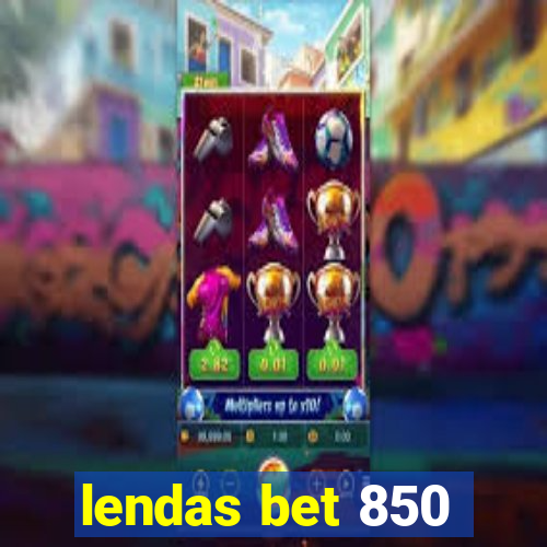 lendas bet 850